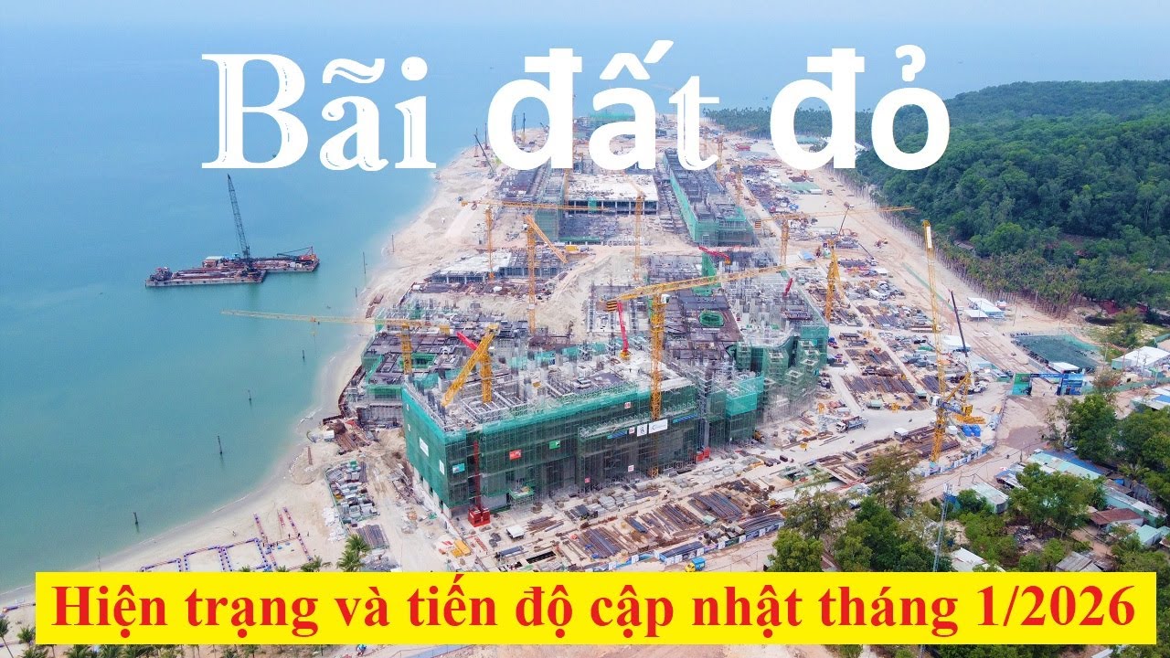 TOÀN CẢNH HIỆN TRẠNG TIẾN ĐỘ MỚI NHẤT BÃI ĐẤT ĐỎ PHÚ QUỐC - CÔNG TRÌNH CHUẨN BỊ APEC 2027