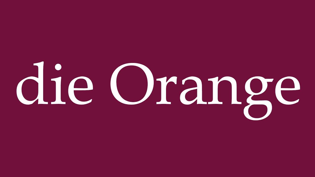 How to Pronounce ''die Orange'' (the Orange) Correctly in German