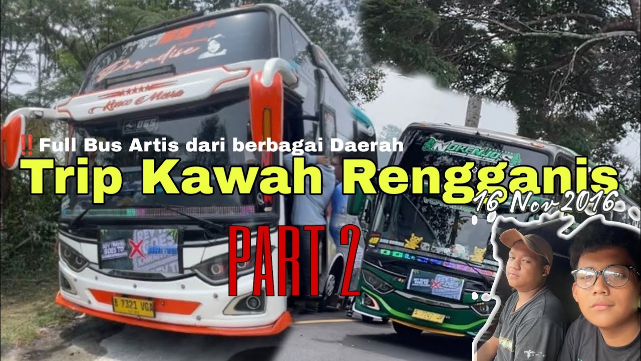 Trip Kawah Rengganis Terpecah ‼️ banyak bus bus artis || mania senang dan kecewa|| #bus