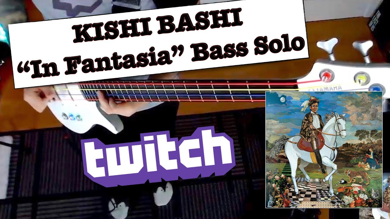 IN FANTASIA BY KISHI BASHI BASS SOLO FROM TWITCH STREAM