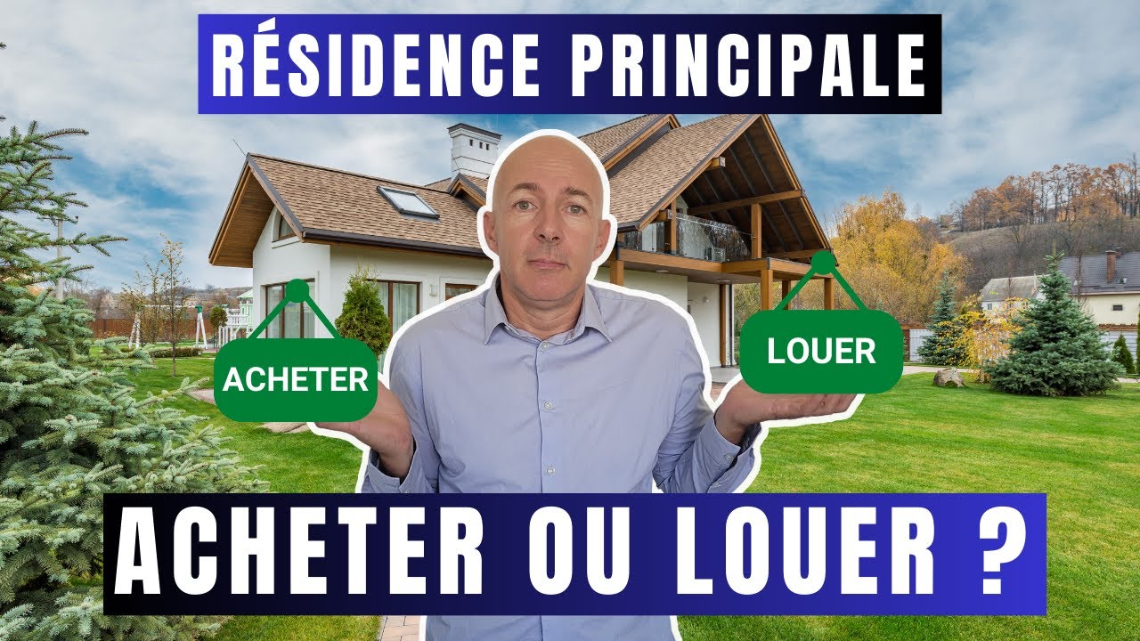 Faut-il acheter ou louer sa résidence principale ?