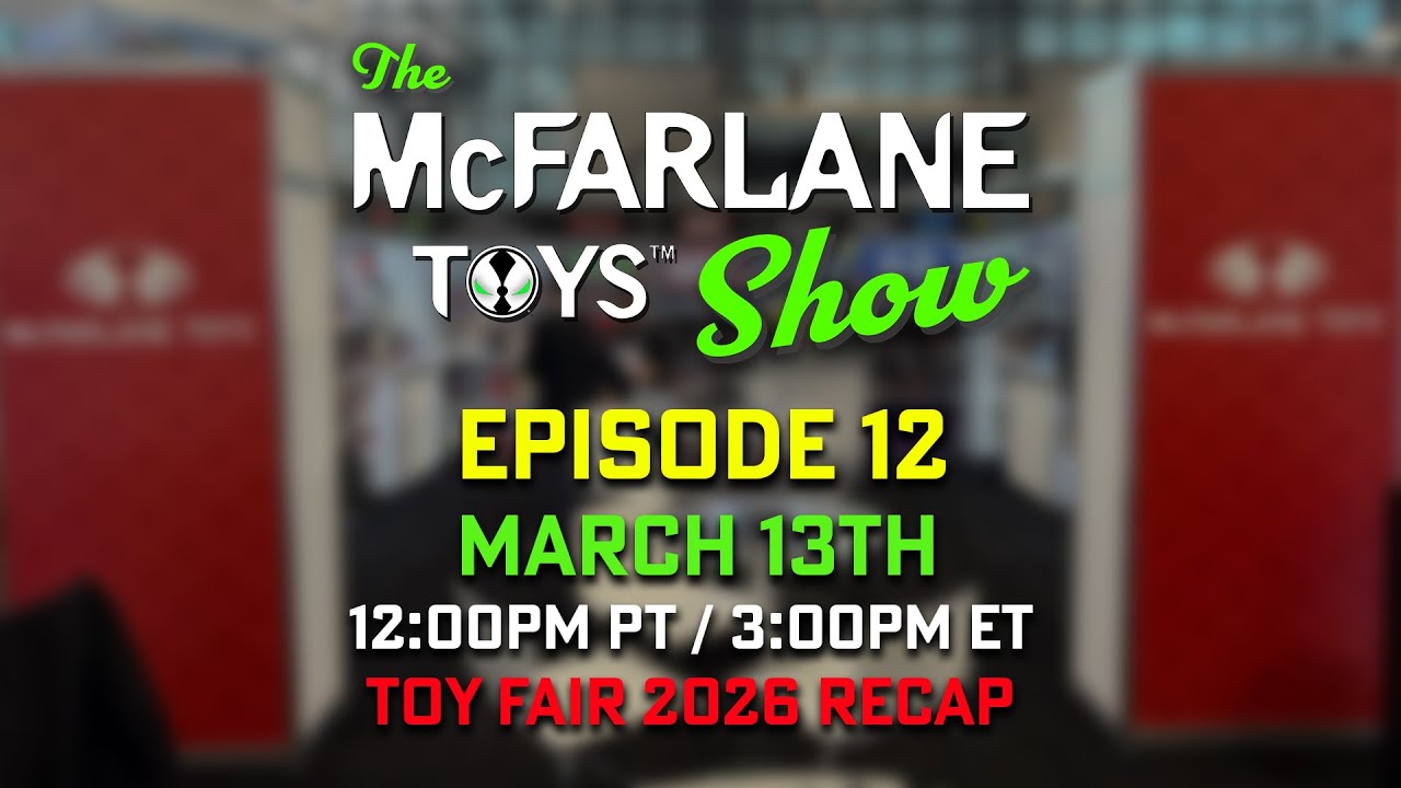 The McFarlane Toys Show | New York Toy Fair 2026 Recap | Ep.12