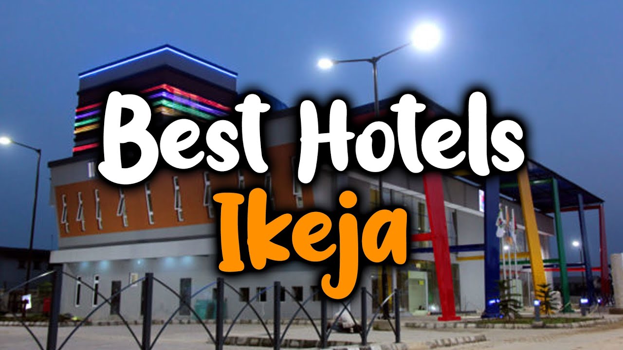 Best Hotels In Ikeja - For Families, Couples, Work Trips, Luxury & Budget