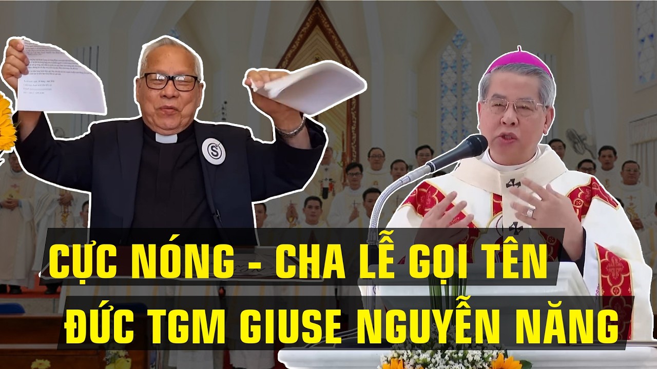 LẠI NÓNG THÊM - KHI MÀ CHA HỮU LỄ GỌI THẲNG TÊN ĐỨC CHA GIUSE NGUYỄN NĂNG TRONG VIDEO MỚI NHẤT!