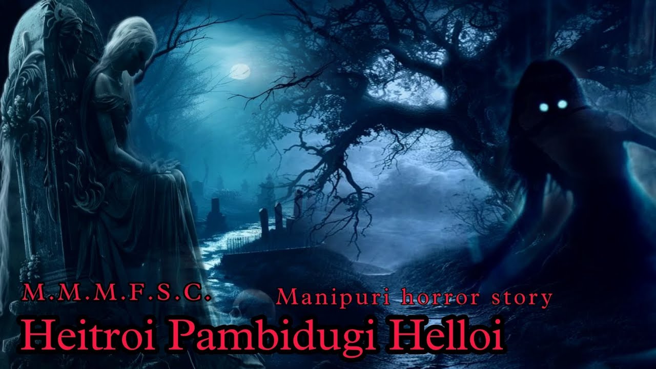 Heitroi Pambidugi Helloi || Manipuri horror story || Makhal Mathel Manipur Full Story Collection