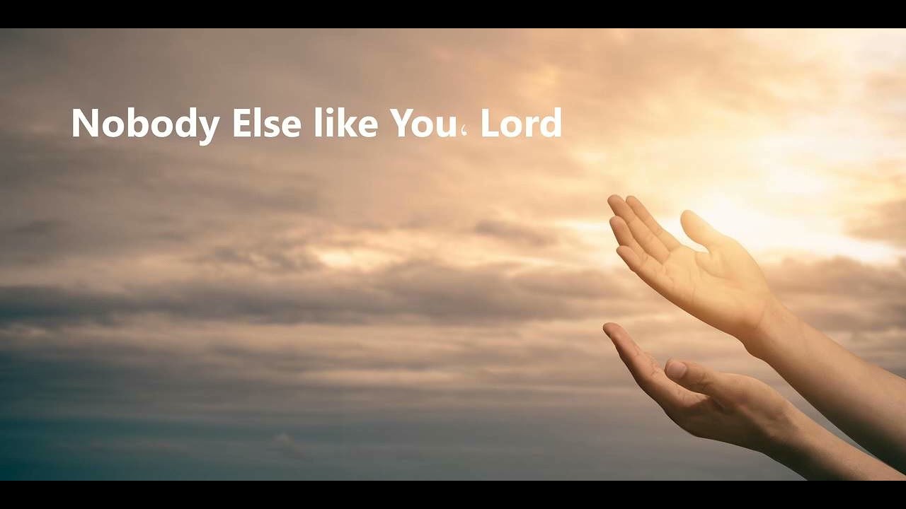 Nobody else like you, Lord