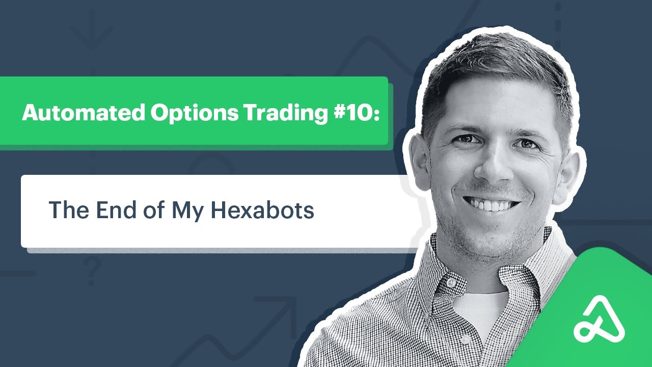 Automated Options Trading #10: The End of My Hexabots