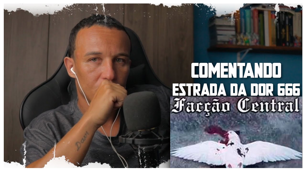 COMENTANDO ESTRADA DA DOR 666 - FACÇÃO CENTRAL | OPINIÃO, COMENTÁRIOS E CRÍTICAS