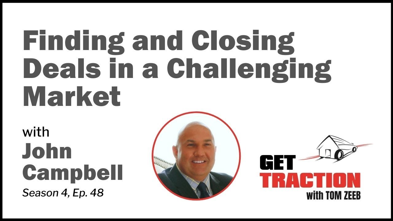 Finding and Closing Deals in a Challenging Market with John Campbell