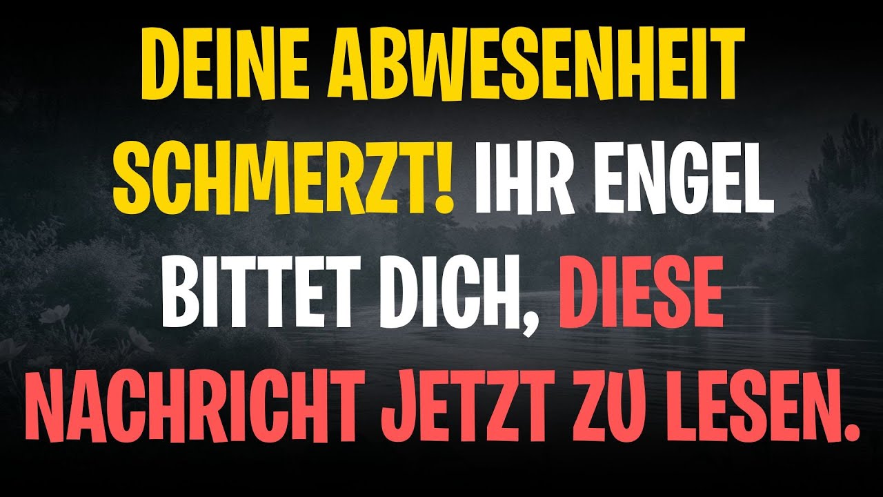 Deine Abwesenheit schmerzt! Ihr Engel bittet dich, diese Nachricht jetzt zu lesen.