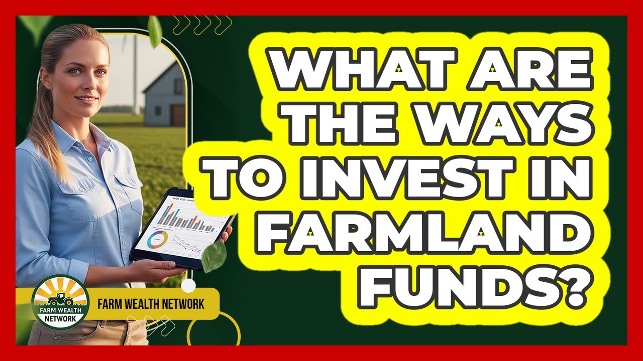 What Are The Ways To Invest In Farmland Funds?