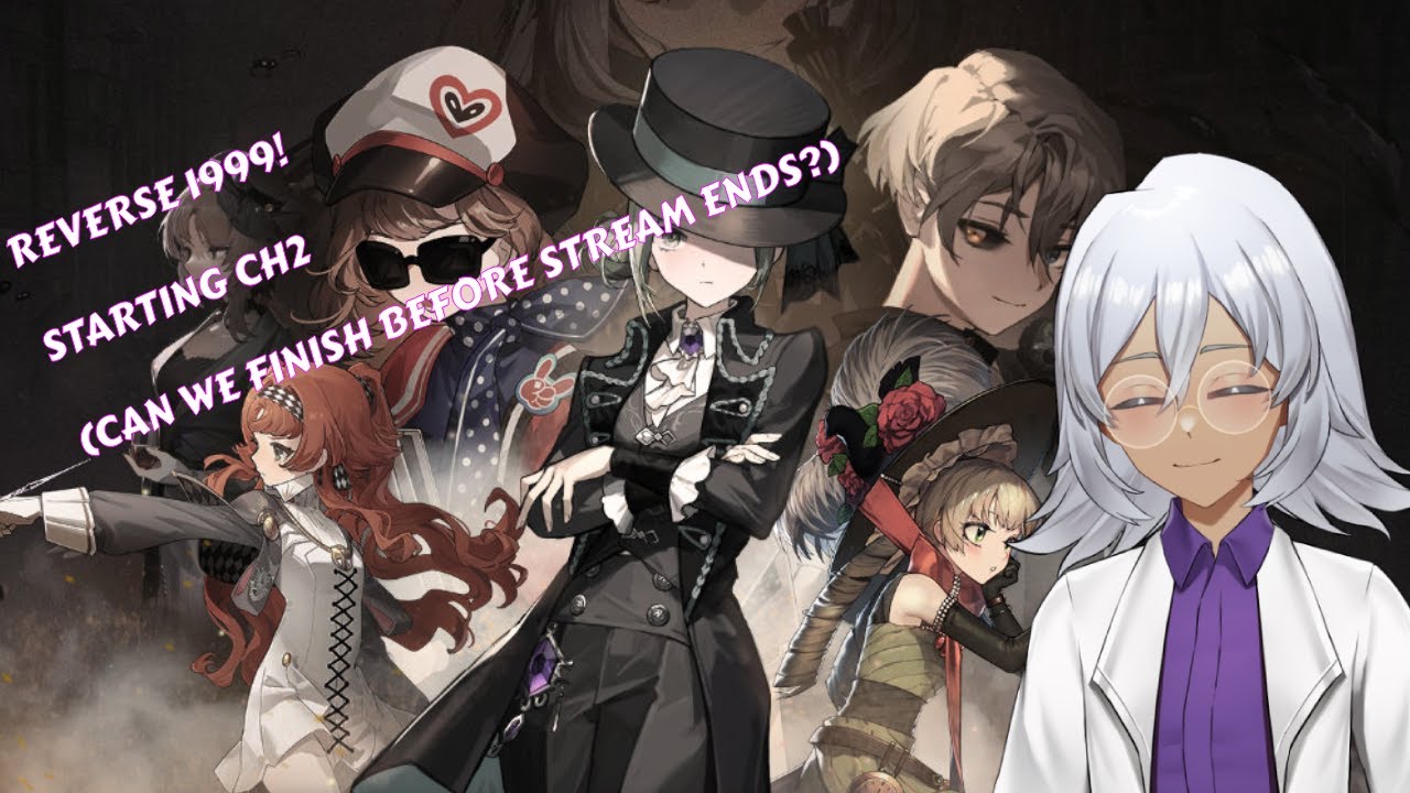 【REVERSE 1999】STARTING CH2 | CAN WE FINISH IN TIME?