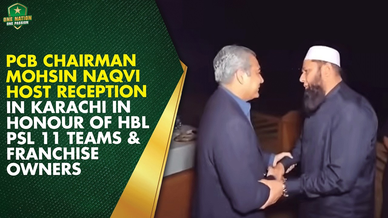 PCB Chairman Mohsin Naqvi host reception in Karachi in honour of HBL PSL 11 teams & franchise owners