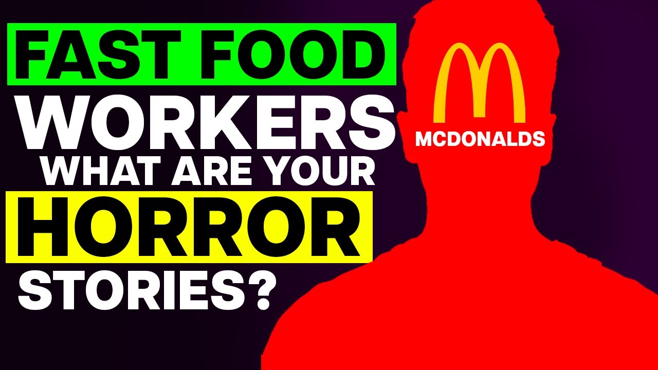 Fast Food Workers, What Are Your HORROR Stories?