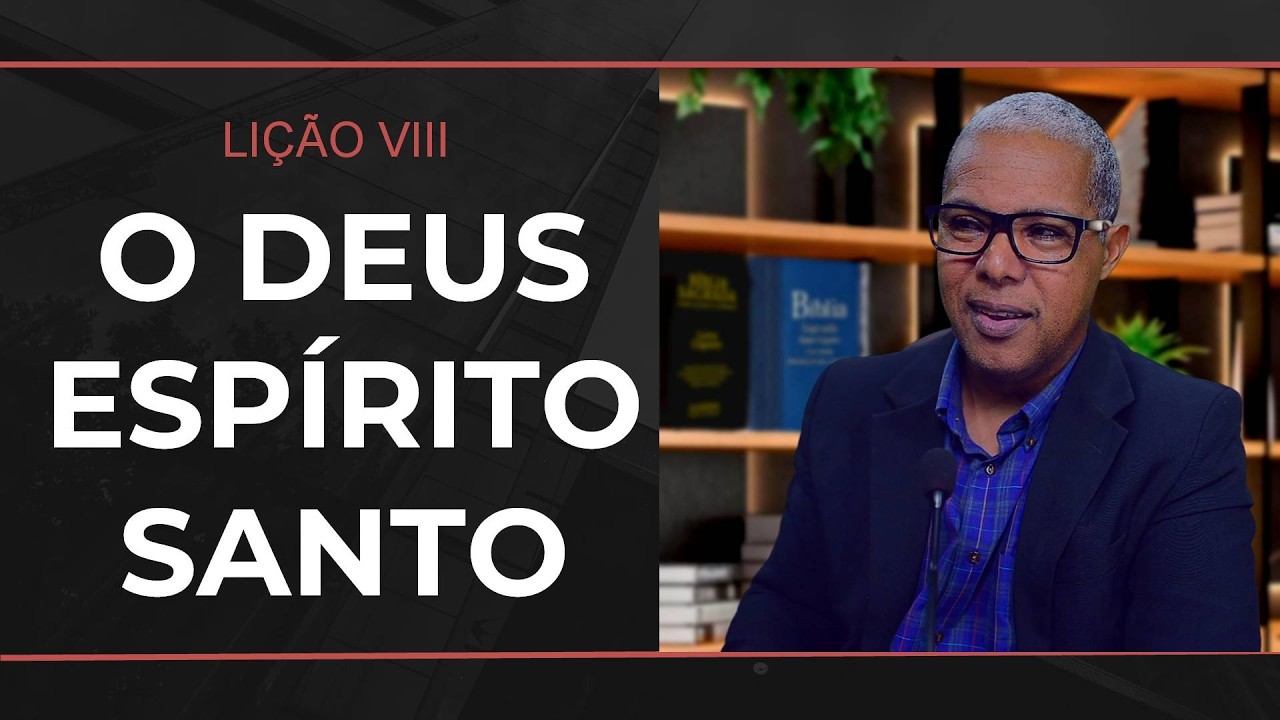 LIÇÃO 08 - O DEUS ESPÍRITO SANTO 22/02/2026
