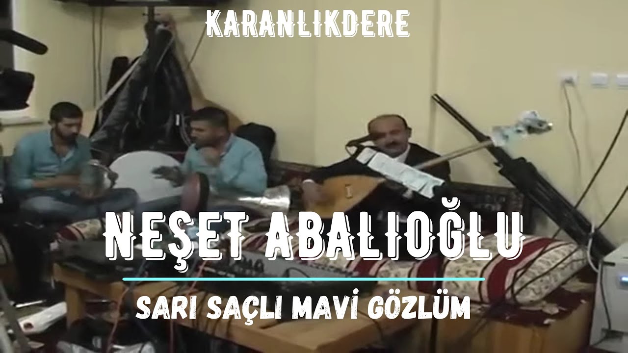 Neşet Abalıoğlu - Sarı Saçlım Mavi Gözlüm Karanlıkdere