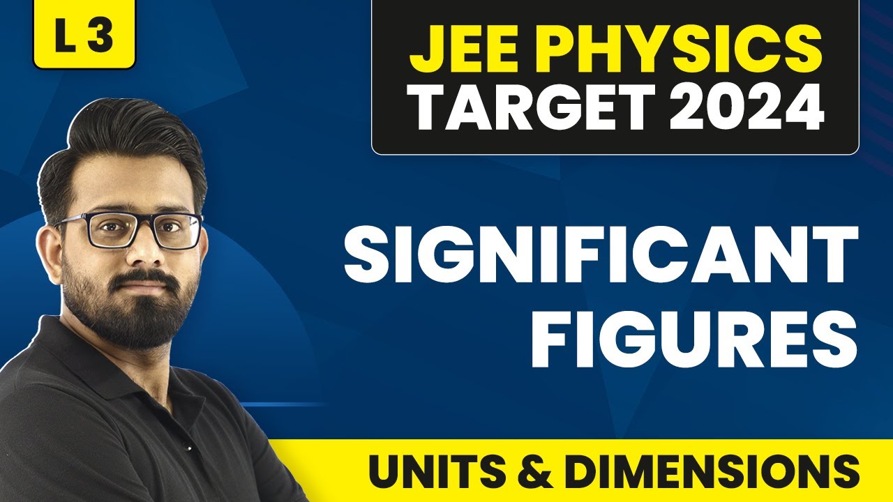 Significant Figures | Units and Dimensions - L3 (Concepts & Numericals) | IIT JEE Physics