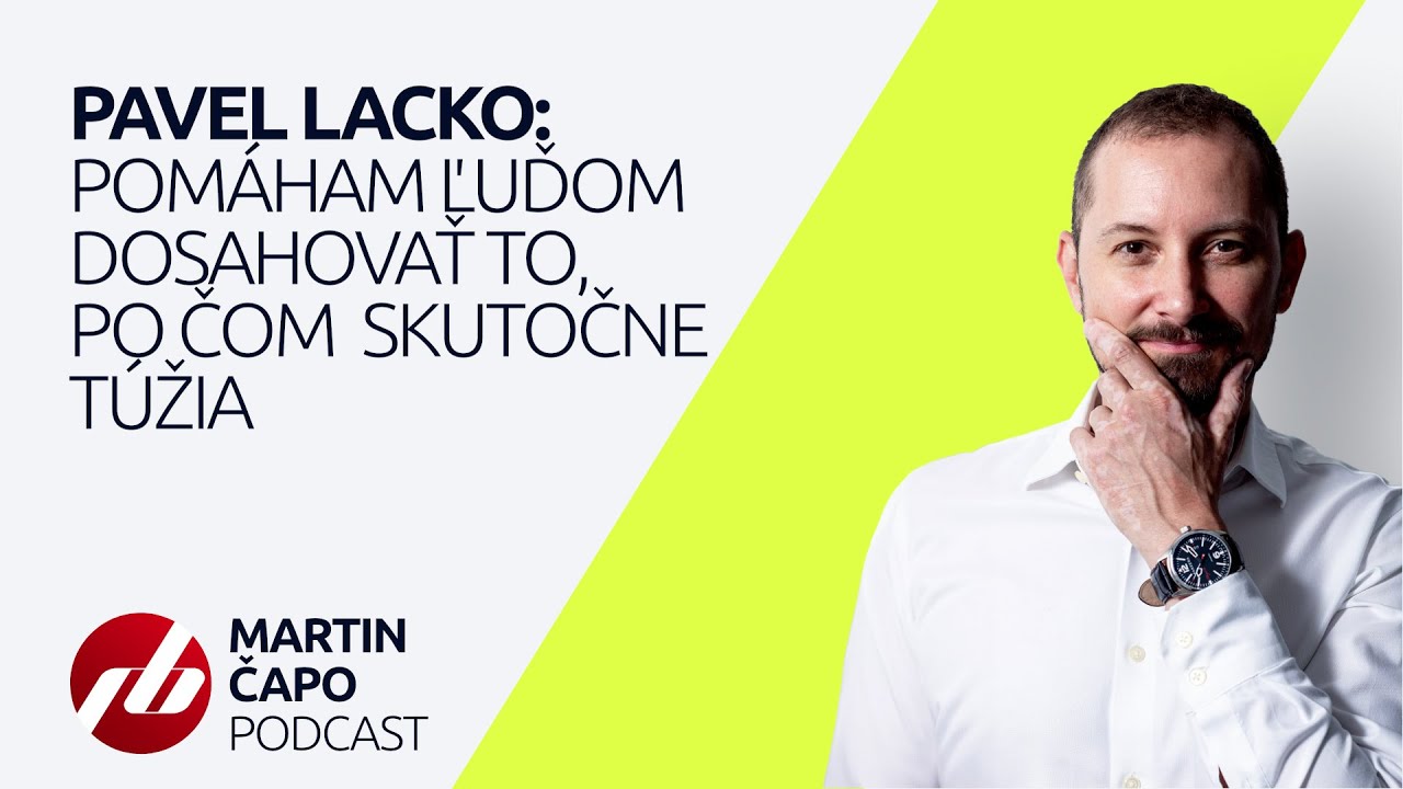 KOUČ PAVEL LACKO: Pomáham ľuďom dosahovať to, po čom skutočne túžia | MARTIN ČAPO PODCAST