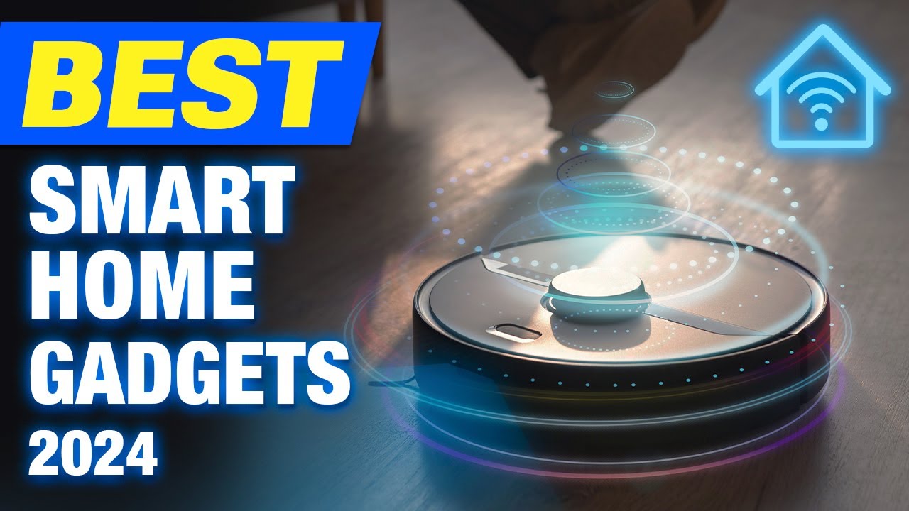 15 BEST SMART HOME GADGETS YOU MUST HAVE 2024