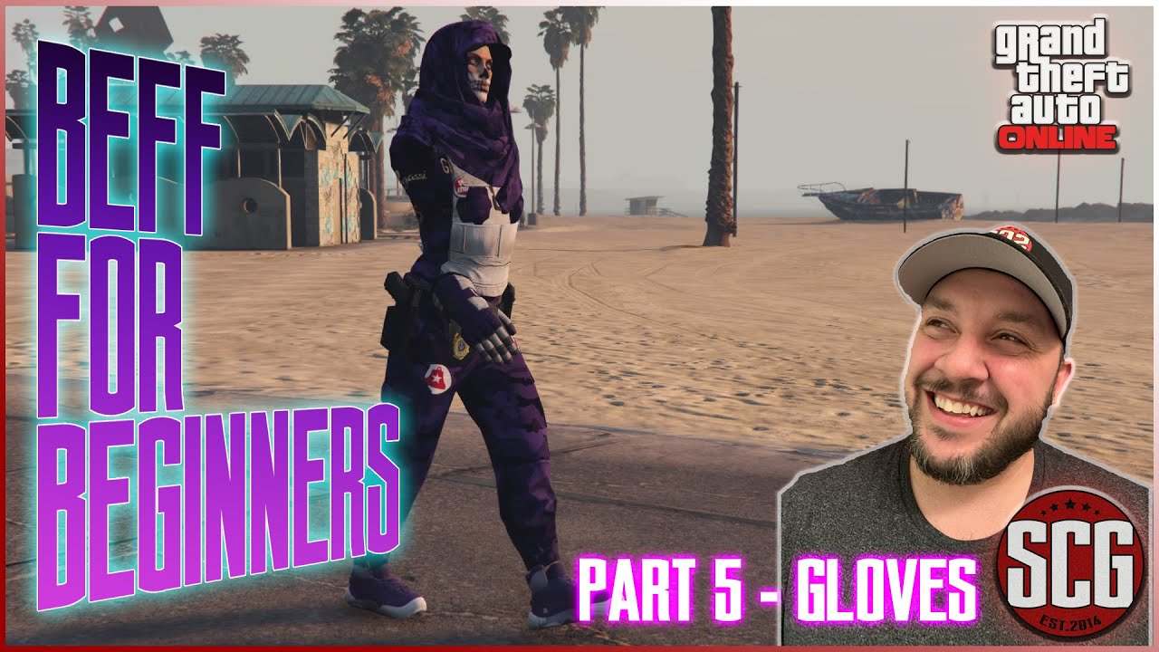 GTA 5 Online - BEGINNERS GUIDE TO BEFF - PART 5 - GLOVES...By SCG!