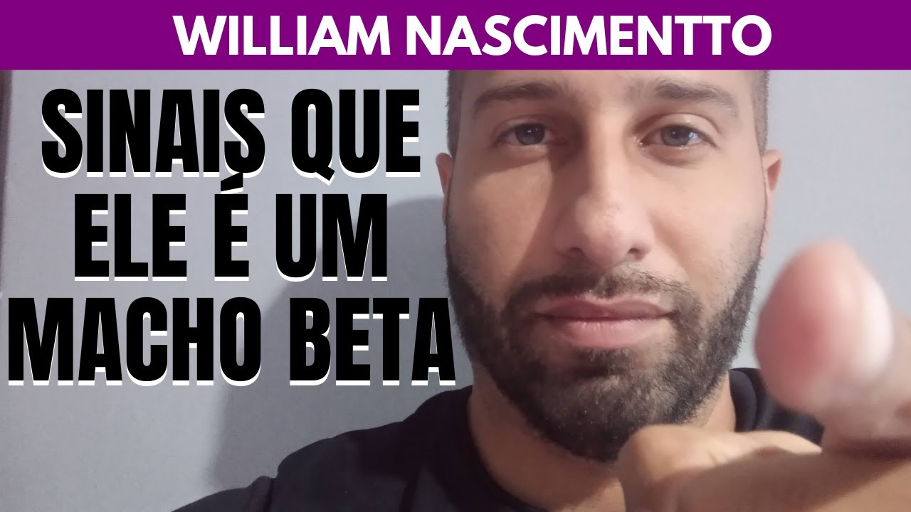 7 Sinais de que Ele &eacute; um MACHO BETA | William Nascimentto