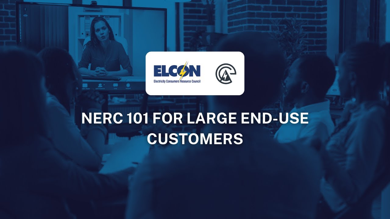 NERC and E-ISAC Staff Join ELCON and ECA Webinar to Present NERC 101 for Large End Use Customers
