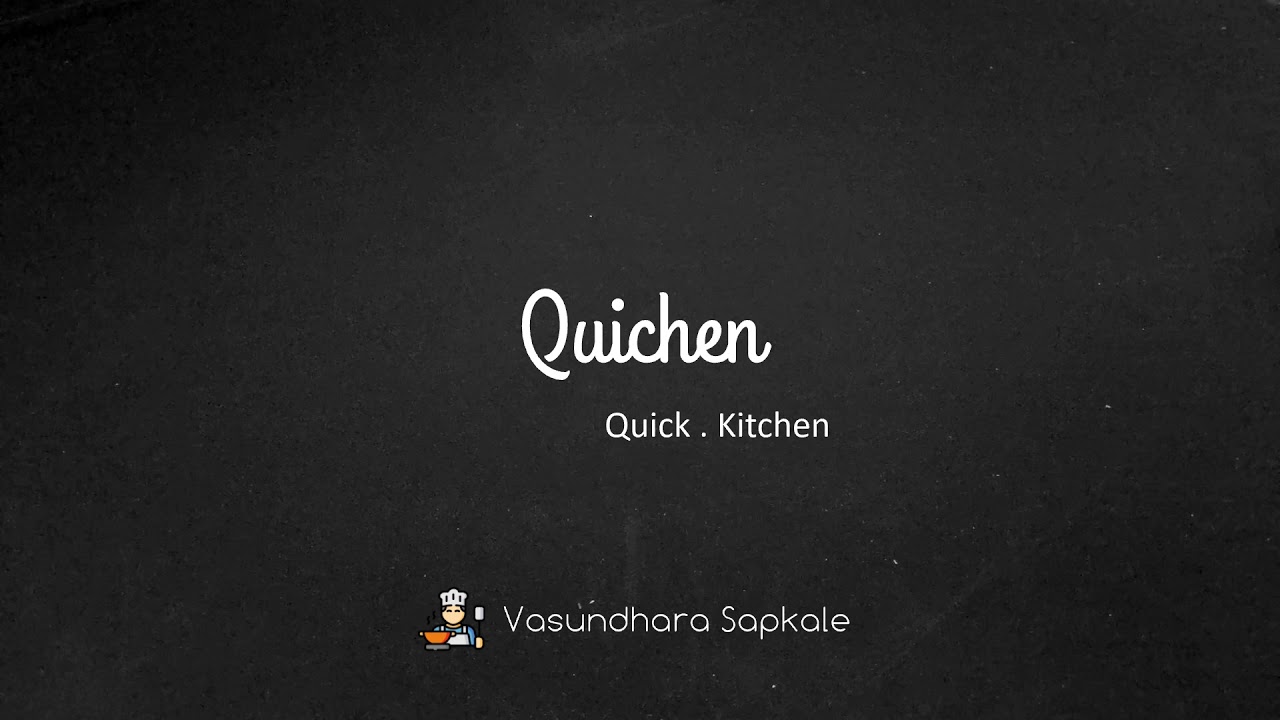 Welcome to the Quichen - The Quick Kitchen | By Vasundhara Sapkale