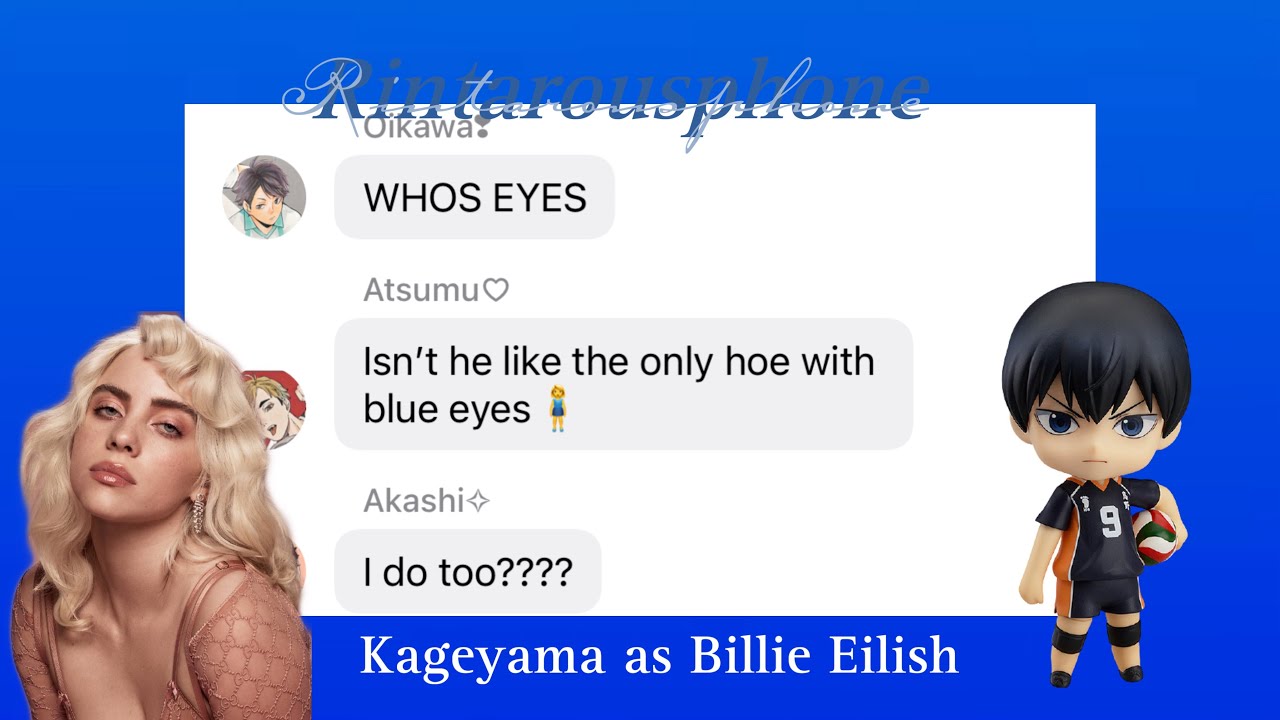 Kageyama as Billie Eilish|| Rintarousphone