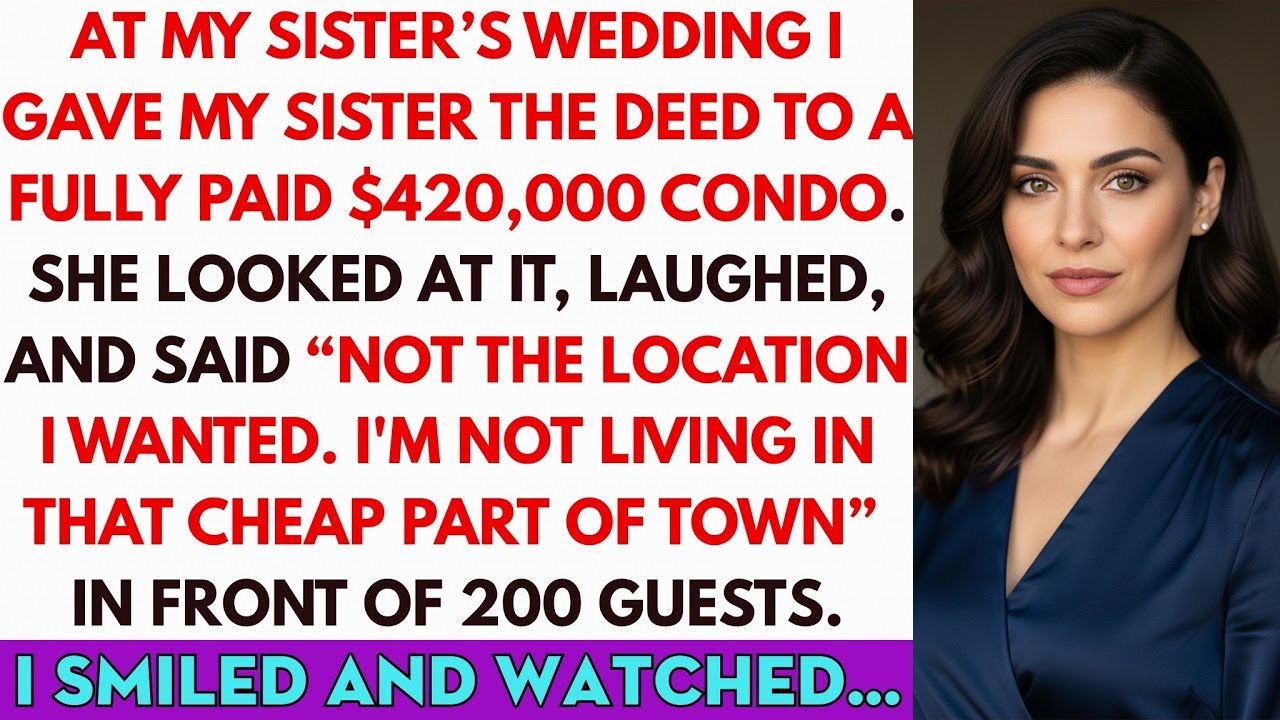 At My Sister's Wedding, I Gave My Sister The Deed To A Fully Paid $420K Condo. But She Laughed...