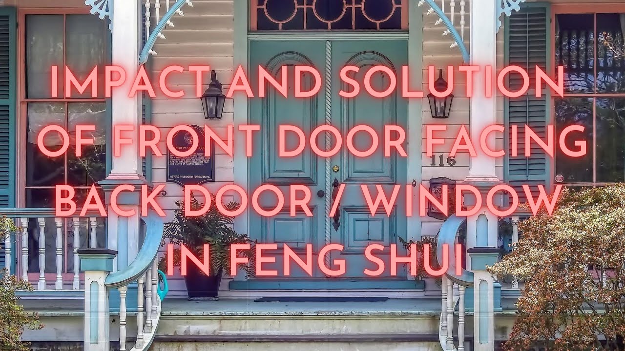 Impact and Solution of Front Door Facing Back Door/Window in Feng Shui