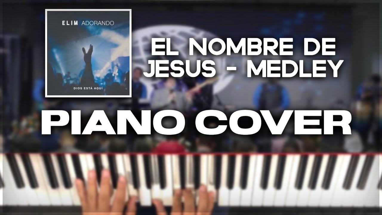 El Nombre de Jesus (Medley) - Elim Adorando - Piano Cover 