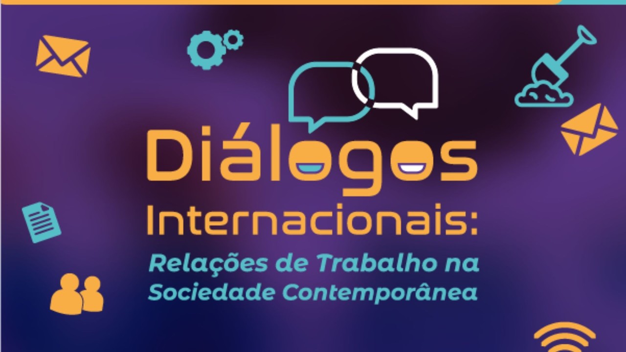 Diálogos Internacionais: Relações de Trabalho na Sociedade Contemporânea | Dia 03 - manhã