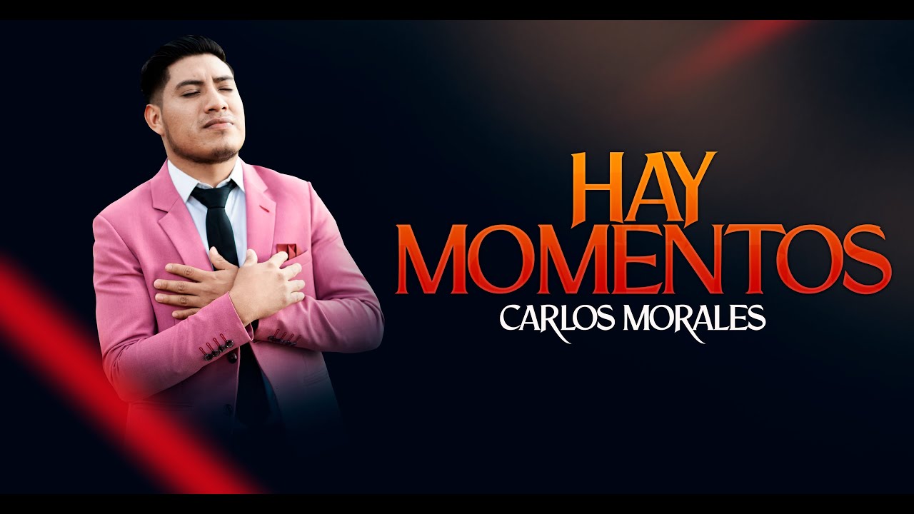 Carlos Morales - Hay Momentos / VIDEO-OFICIAL