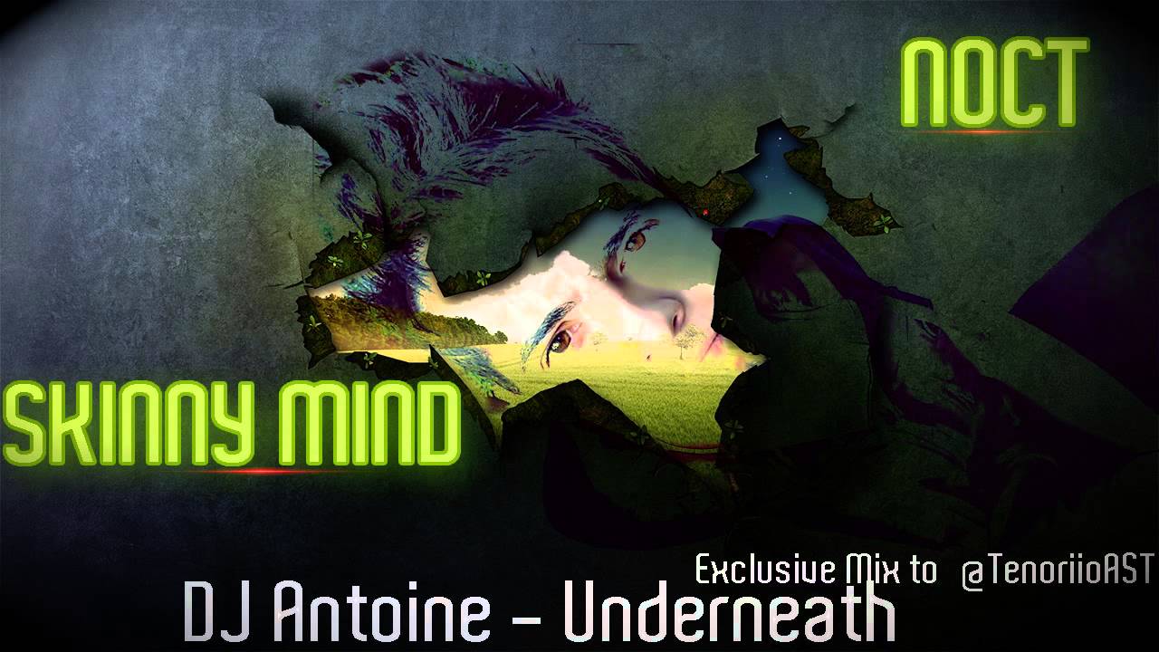DJ Antoine - Underneath (Noct ft. Skinny Mind Remix) To @TenoriioAST