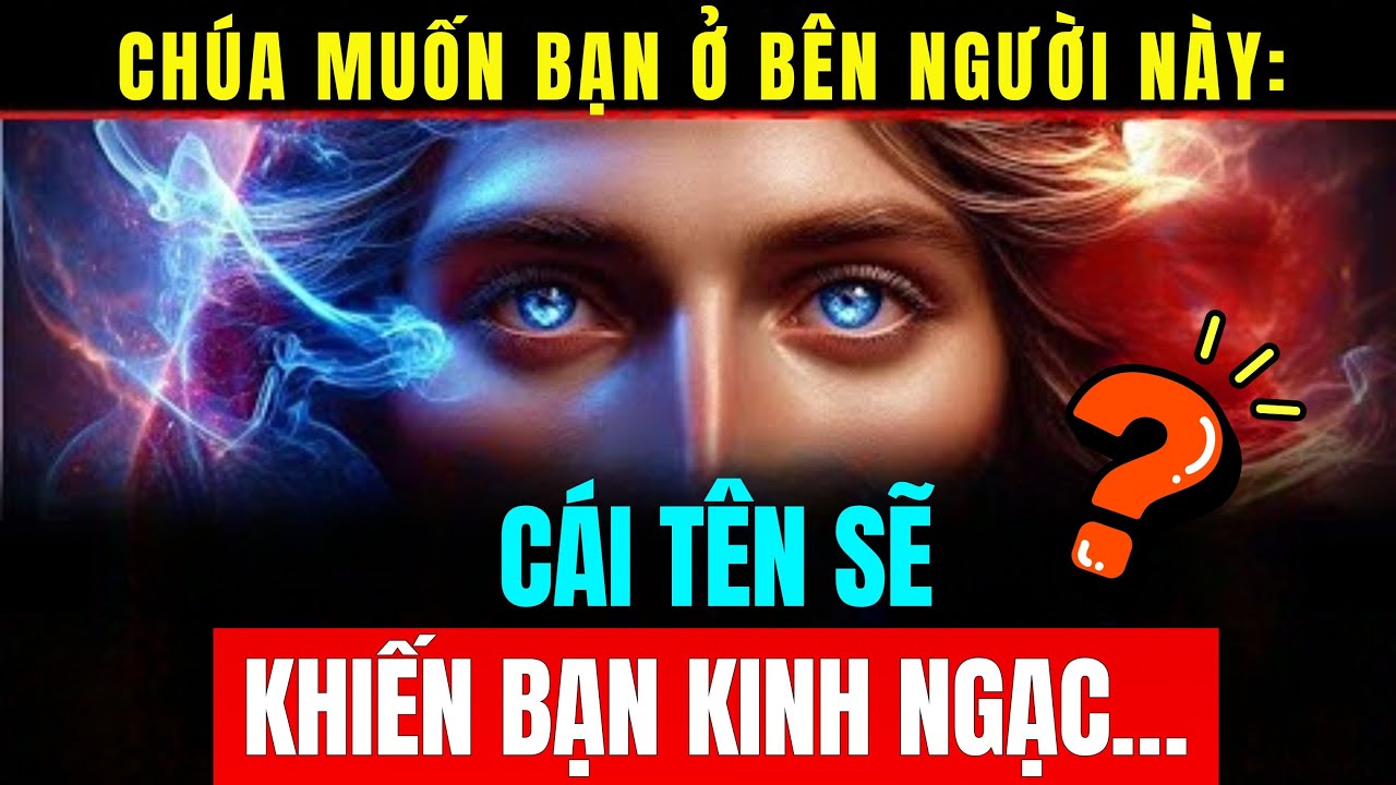 👉Chúa Phán: Ta Muốn Con Ở Bên Người Này — Cái Tên Sẽ Khiến Con Bất Ngờ…