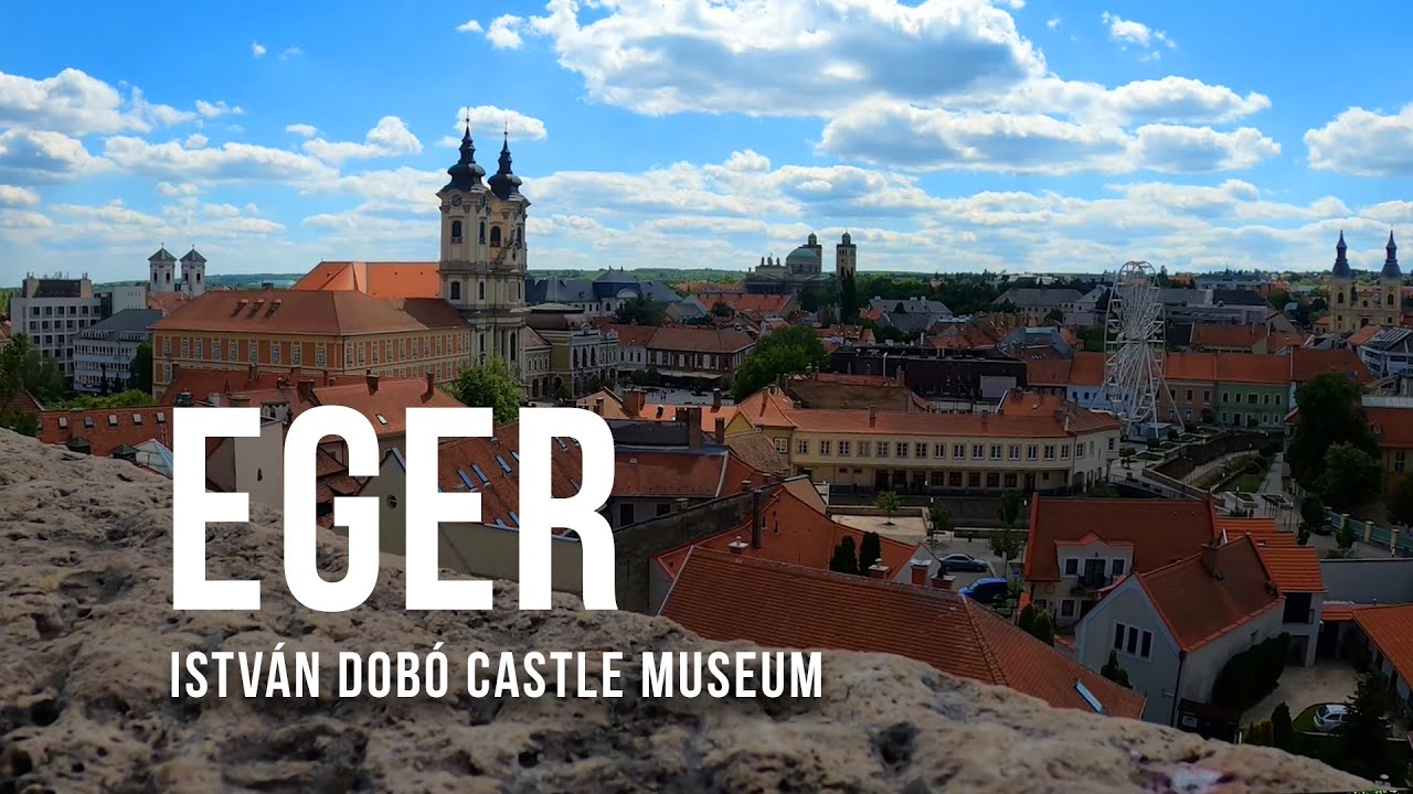 Eger Castle: A Symbol of Hungarian History - Dob&oacute; Istv&aacute;n V&aacute;rm&uacute;zeum