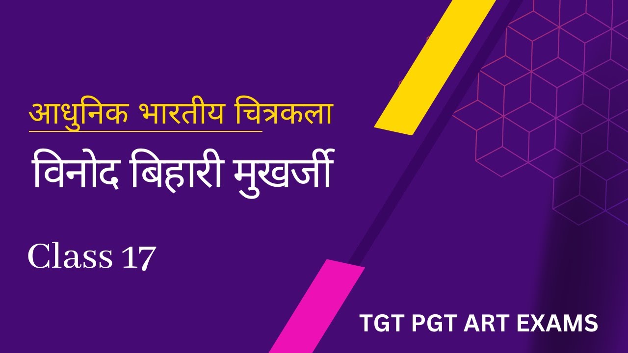 Class -17 Benode Behari Mukherjee (Bhartiya Adhunik Chitrakala) by Shagun Yadav for  TGT, PGT ART