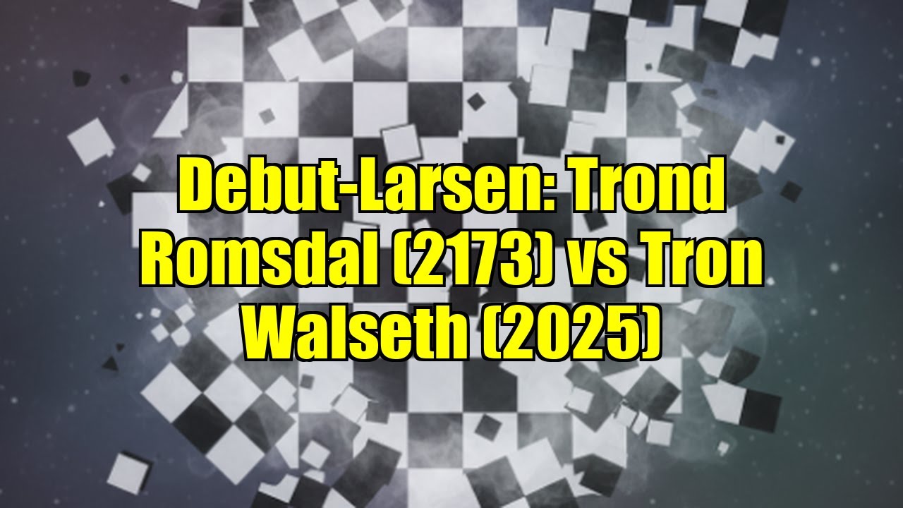 Debut-Larsen: Trond Romsdal (2173) vs Tron Walseth (2025)