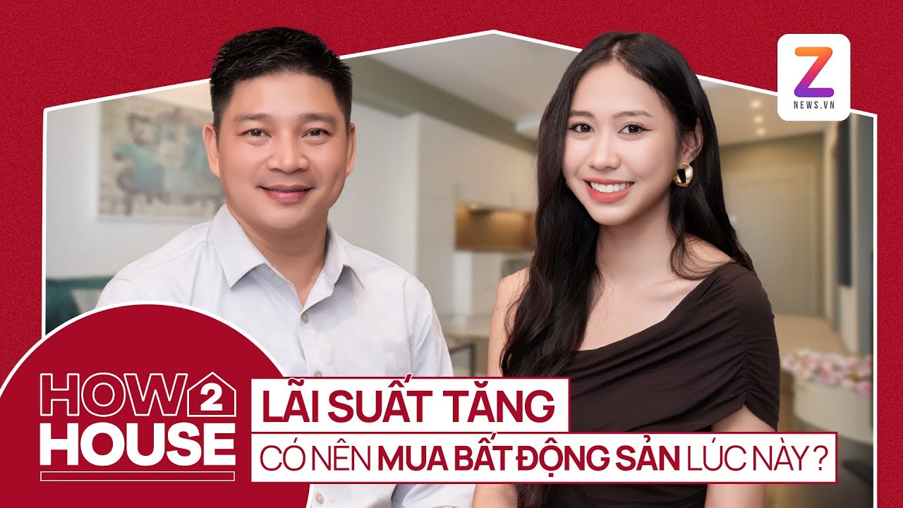 Lãi suất tăng, có nên mua bất động sản lúc này?