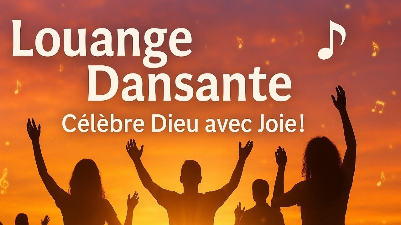 Meilleurs chants de Louange Dansante 2025 : pour Célébrer Dieu avec Joie