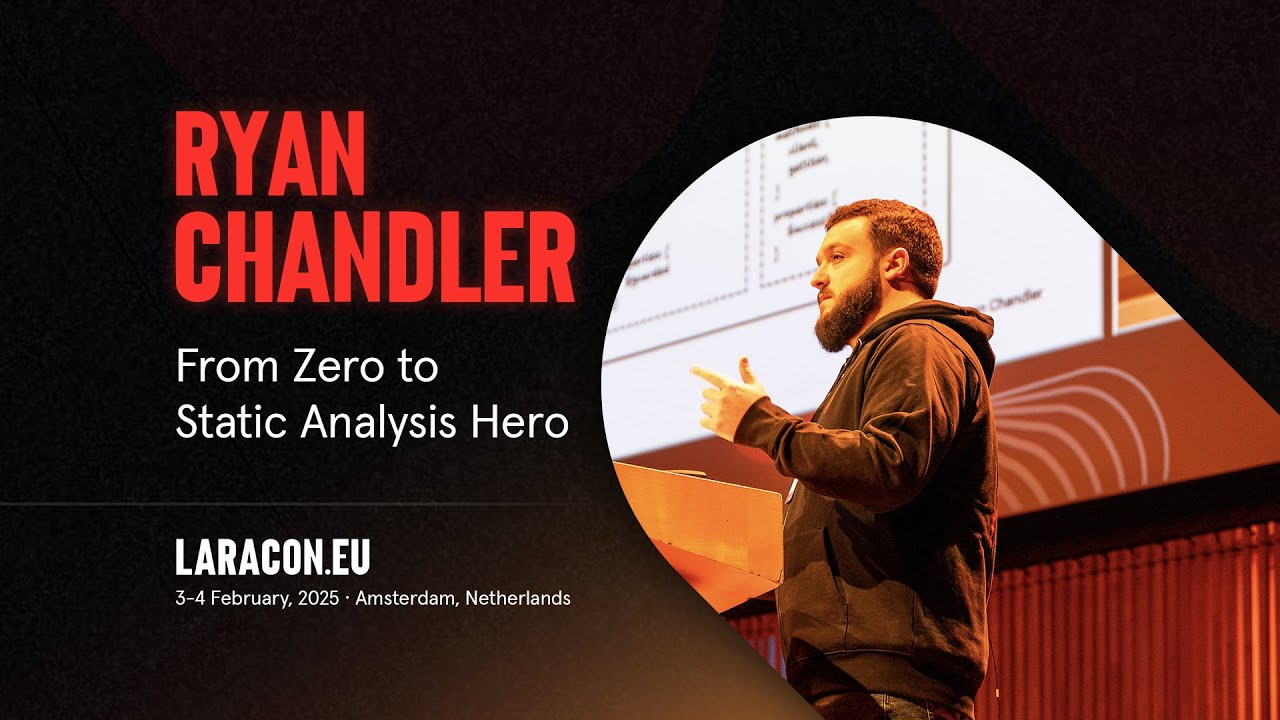 Laracon EU 2025 :: Ryan Chandler // From Zero to Static Analysis Hero