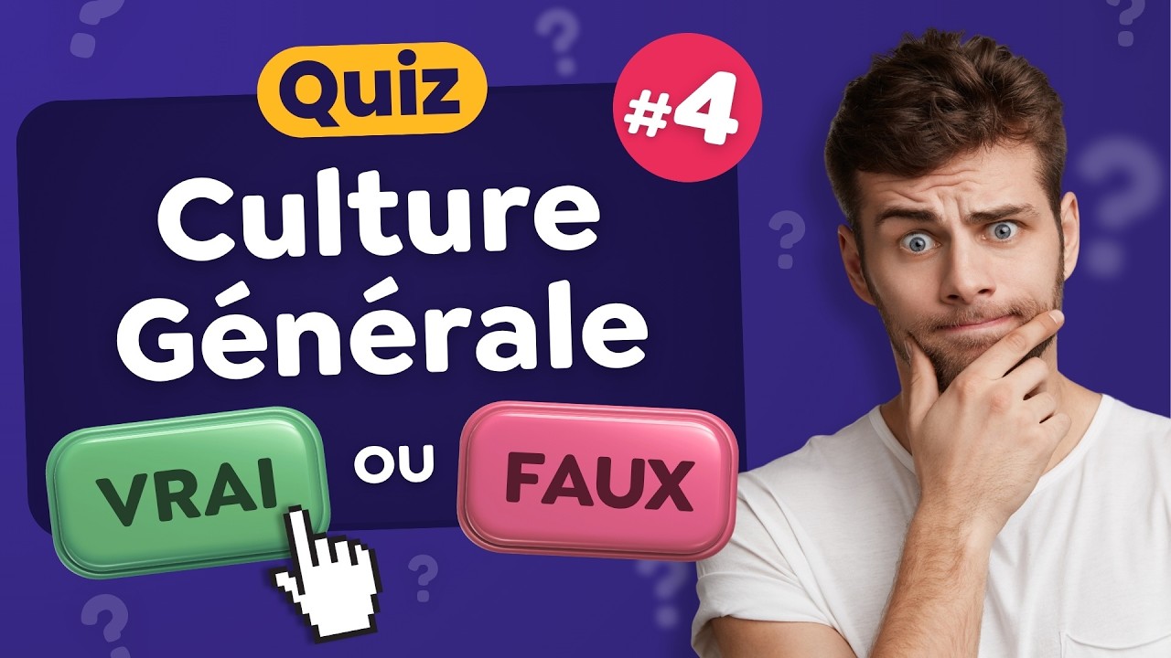 QUIZ Culture G&eacute;n&eacute;rale VRAI ou FAUX ? #4 - 30 Questions