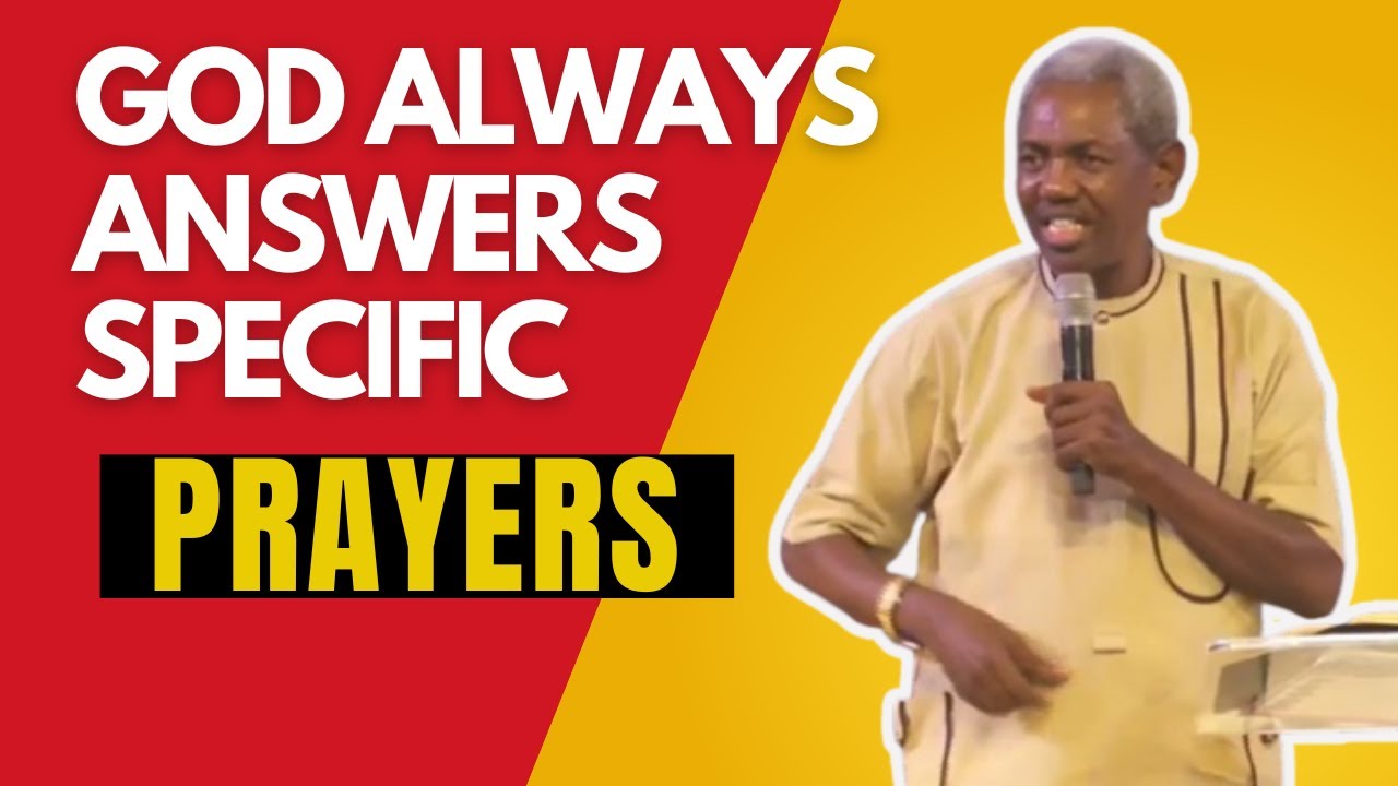 GOD ALWAYS ANSWER SPECIFIC PRAYERS: BE DEFINITE IN YOUR REQUEST - GBILE AKANNI