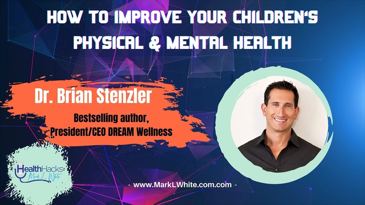 How to Improve Your Children's Physical & Mental Health ft. Dr. Brian Stenzler