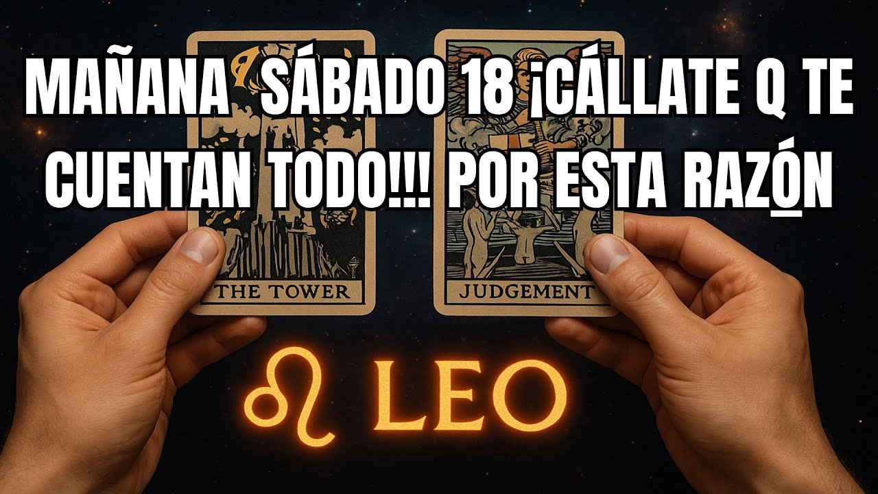 LEO♌️HOY S&Aacute;BADO 18 &iexcl;C&Aacute;LLATE QUE TE VAS DE ESPALDAS!LAS CARTAS NO MIENTEN&hellip; TE CUENTAN TODO!!