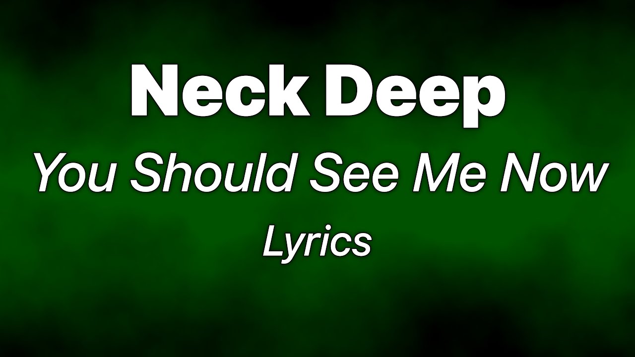 Neck Deep - You Should See Me Now (Lyrics)
