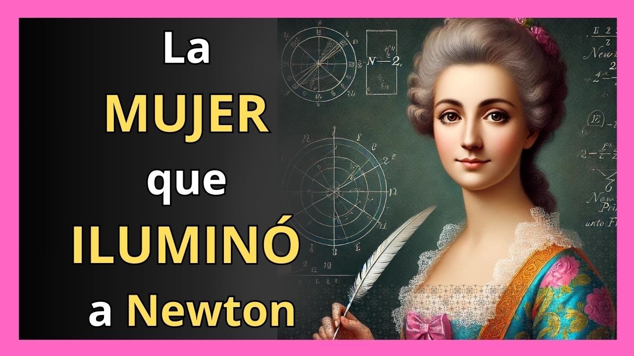 Émilie du Châtelet, la mujer que ESCLARECIÓ a Newton