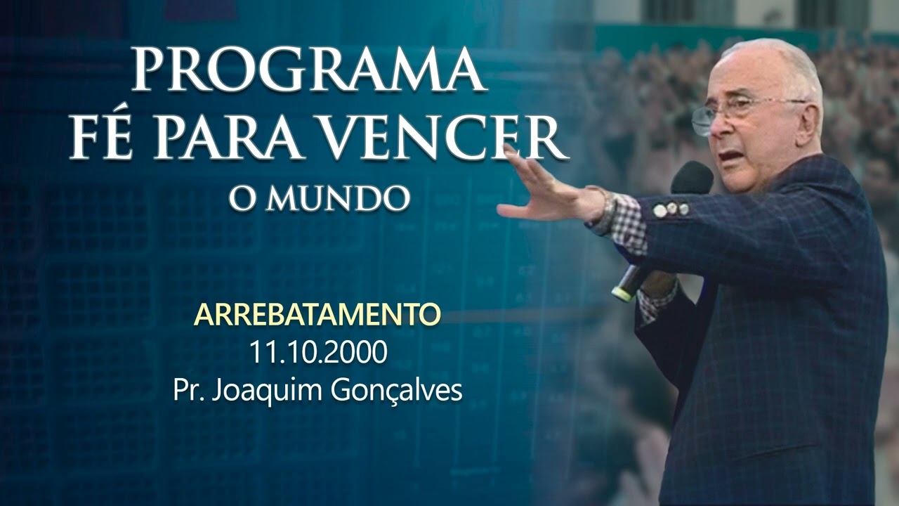 11.10.2000 - ARREBATAMENTO - Pr. Joaquim Gonçalves