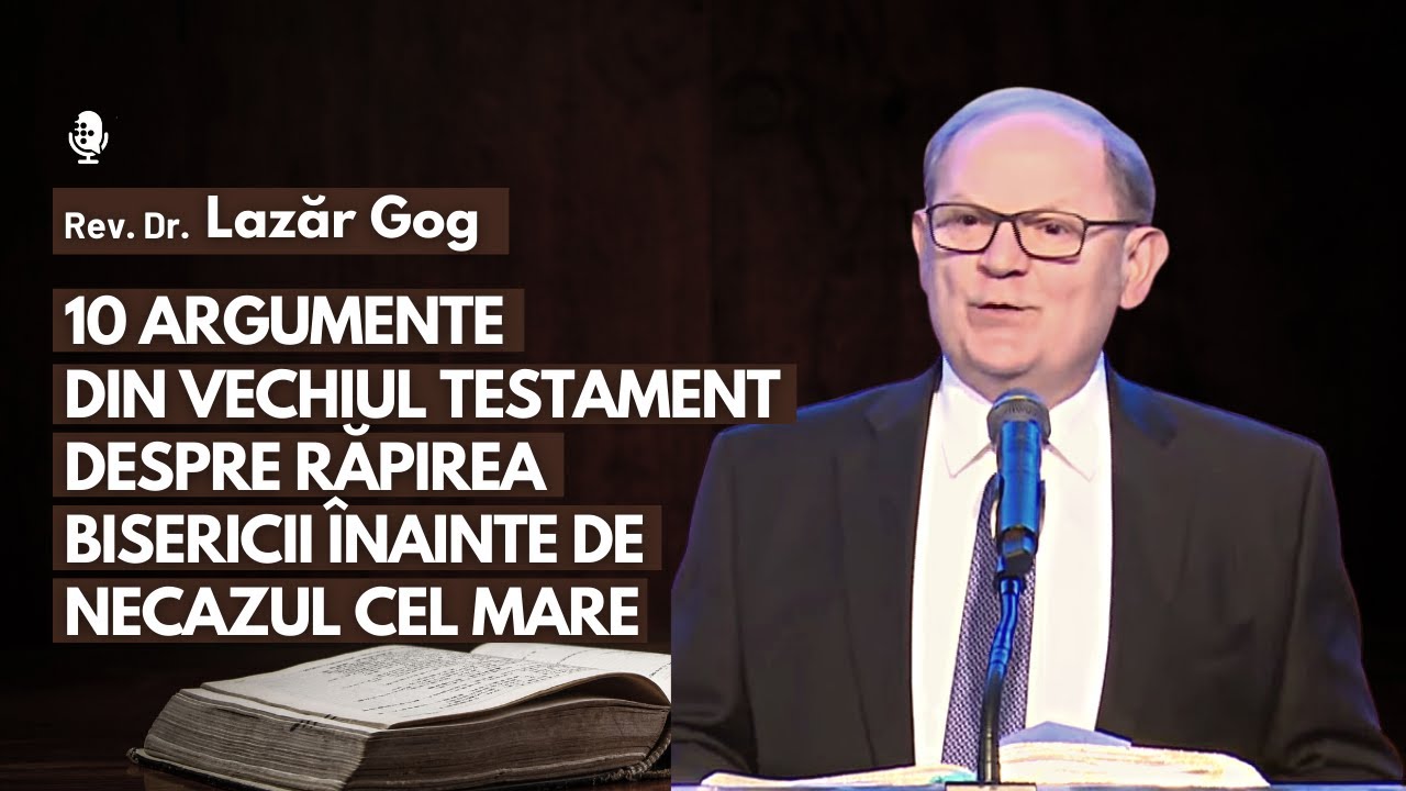 10 Argumente despre Răpirea Bisericii înainte de Necazul cel Mare | cu Rev. Dr. Lazăr Gog