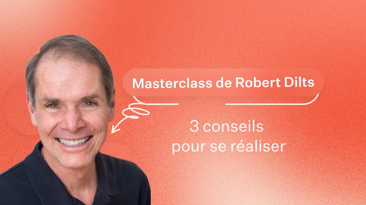Masterclass Robert Dilts - 3 conseils pour se réaliser dans sa vie professionnelle